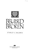 Bruised but not broken / by Stanley C. Baldwin.