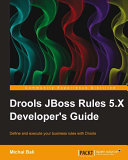Drools JBoss rules 5.X developer's guide define and execute your business rules with Drools /