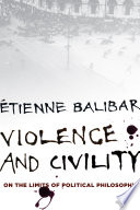Violence and civility : on the limits of political philosophy /