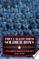 They called them soldier boys a Texas infantry regiment in World War I /