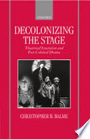 Decolonizing the stage : theatrical syncretism and post-colonial drama /