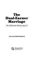 The dual-earner marriage : the elaborate balancing act /