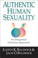 Authentic human sexuality : an integrated Christian approach /