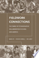 Fieldwork connections the fabric of ethnographic collaboration in China and America /