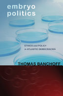 Embryo politics ethics and policy in Atlantic democracies /