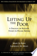 Lifting up the poor a dialogue on religion, poverty & welfare reform /