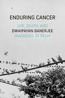 Enduring Cancer : Life, Death, and Diagnosis in Delhi /