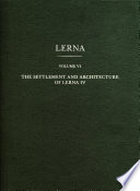 Lerna, a preclassical site in the Argolid results of excavations conducted by the American School of Classical Studies at Athens. Volume IV, The settlement and architecture of Lerna IV /