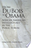 From Du Bois to Obama African American intellectuals in the public forum /