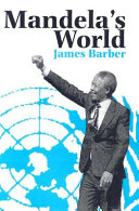 Mandela's world : the international dimension of South Africa's political revolution 1990-99 /