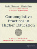 Contemplative practices in higher education : powerful methods to transform teaching and learning /