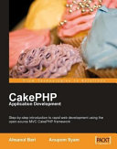 CakePHP application development step-by-step introduction to rapid web development using the open-source MVC CakePHP framework /