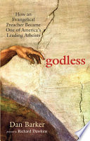 Godless how an Evangelical preacher became one of America's leading atheists /