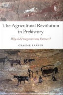 The agricultural revolution in prehistory why did foragers become farmers? /