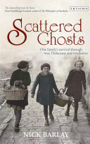 Scattered ghosts : one family's survival through war, Holocaust and revolution /