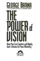 The power of vision : how you can capture and apply God's vision for your ministry /