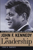 John F. Kennedy on leadership the lessons and legacy of a president /
