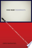 Cold War modernists : art, literature, and American cultural diplomacy, 1946-1959 /