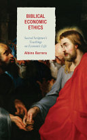 Biblical economic ethics : sacred scripture's teachings on economic life /