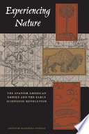 Experiencing nature the Spanish American empire and the early scientific revolution /