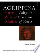Agrippina sex, power, and politics in the early Empire /