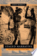 Staged narrative poetics and the messenger in Greek tragedy /