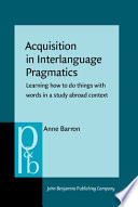 Acquisition in interlanguage pragmatics learning how to do things with words in a study abroad context /