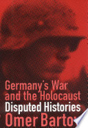Germany's war and the Holocaust disputed histories /