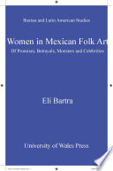 Women in Mexican folk art : of promises, betrayals, monsters and celebrities /