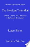 The Mexican transition politics, culture, and democracy in the twenty-first century /