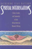 Spiritual interrogations culture, gender, and community in early African American women's writing /