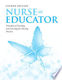 Nurse as educator : principles of teaching and learning for nursing practice /