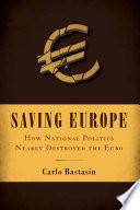 Saving Europe how national politics nearly destroyed the euro /