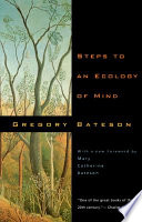 Steps to an ecology of mind : collected essays in anthropology, psychiatry, evolution, and epistemology.