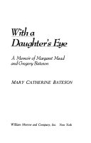 With a daughter's eye : a memoir of Margaret Mead and Gregory Bateson /