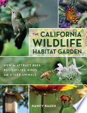 The California wildlife habitat garden how to attract bees, butterflies, birds, and other animals /