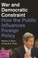 War and democratic constraint : how the public influences foreign policy /