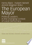 The European Mayor Political Leaders in the Changing Context of Local Democracy /
