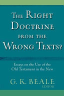 The right doctrine from the wrong texts? : essays on the use of the Old Testament in the New /