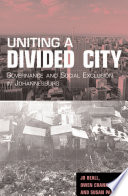 Uniting a divided city governance and social exclusion in Johannesburg /