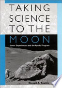 Taking science to the moon lunar experiments and the Apollo Program /
