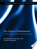 The origins of neoliberalism : insights from economics and philosophy /