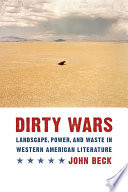 Dirty wars landscape, power, and waste in western American literature /