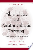 Fibrinolytic and antithrombotic therapy theory, practice, and management /