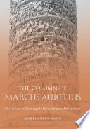 The Column of Marcus Aurelius the genesis & meaning of a Roman imperial monument /