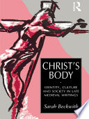 Christ's body identity, culture and society in late medieval writings /