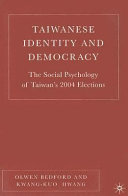 Taiwanese identity and democracy the social psychology of Taiwan's 2004 elections /