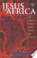 Jesus in Africa : the Christian gospel in African history and experience /