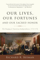 Our lives, our fortunes and our sacred honor the forging of American independence, 1774-1776 /