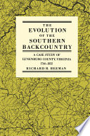 The evolution of the southern backcountry a case study of Lunenburg County, Virginia, 1746-1832 /